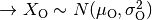 \rightarrow X_\mathrm{O} \sim N(\mu_\mathrm{O}, \sigma_\mathrm{O}^2)