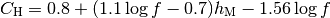 C_\mathrm{H} = 0.8 + (1.1\log{f} - 0.7)h_\mathrm{M} -1.56\log{f}