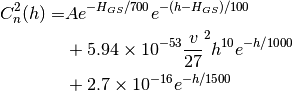 C_{n}^{2}(h)  =& Ae^{-H_{GS}/700}e^{-(h-H_{GS})/100}\\
                 &+ 5.94\times 10^{-53}\frac{v}{27}^{2}h^{10}e^{-h/1000}\\
                 &+ 2.7\times 10^{-16}e^{-h/1500}