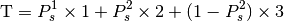 \mathrm{T} = P_s^1 \times 1 + P_s^2 \times 2 + (1-P_s^2) \times 3