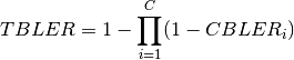 TBLER = 1- \prod\limits_{i=1}^{C}(1-CBLER_i)