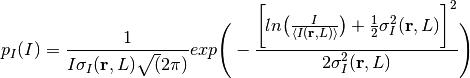 p_{I}(I) = \frac{1}{I\sigma_{I}(\textbf{r}, L)\sqrt(2\pi)}exp\Bigg(-\frac{\bigg[ln\big(\frac{I}{\langle I(\textbf{r}, L) \rangle}\big) + \frac{1}{2}\sigma^{2}_{I}(\textbf{r}, L)\bigg]^{2}}{2\sigma^{2}_{I}(\textbf{r}, L)}\Bigg)