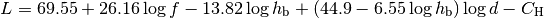 L = 69.55 + 26.16\log{f} - 13.82 \log{h_\mathrm{b}} + (44.9 - 6.55\log{h_\mathrm{b}})\log{d} - C_\mathrm{H}