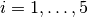 i=1,\dots,5